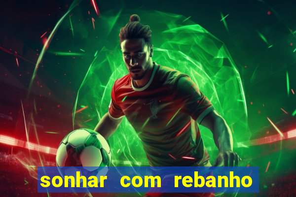 sonhar com rebanho de gado jogo do bicho